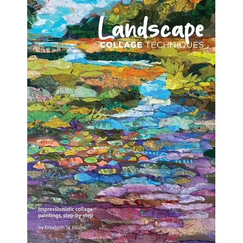 Landscape Collage Techniques: Impressionistic collage paintings, step-by-step