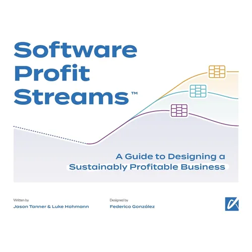 Software Profit Streams(TM): A Guide to Designing a Sustainably Profitable Business
