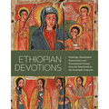 Ethiopian Devotions: Paintings, Illuminated Manuscripts, and Processional Crosses from the Fourteenth to the Twentieth Centuries
