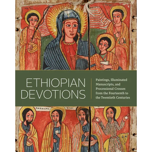 Ethiopian Devotions: Paintings, Illuminated Manuscripts, and Processional Crosses from the Fourteenth to the Twentieth Centuries