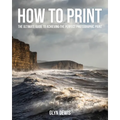 How to Print: The Ultimate Guide to Achieving the Perfect Photographic Print