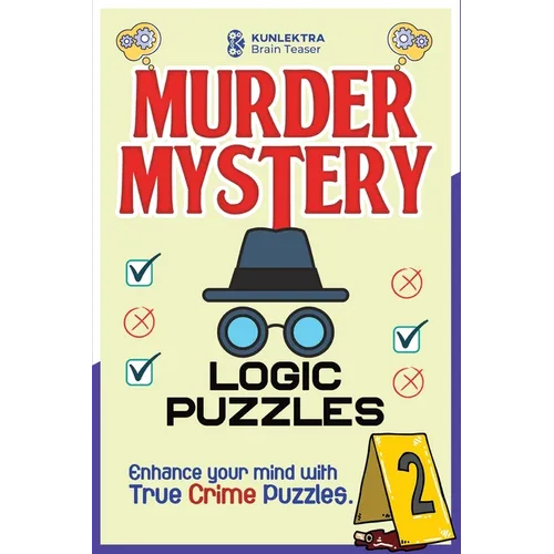 Kunlektra Murder Mystery Logic Puzzles: Enhance your mind with true crime puzzle Volume 2
