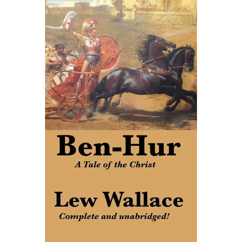 Ben-Hur: A Complete and Unabridged Biblical Epic of Rome, Revenge, and Redemption