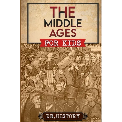 The Middle Ages: The Surprising History of the Middle Ages for Kids