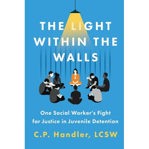 The Light Within the Walls: One Social Worker's Fight for Justice in Juvenile Detention