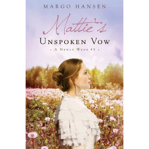 Mattie's Unspoken Vow: A Newly Weds #5