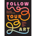Follow Your Art: Uncover and Unleash Your Creative Voice