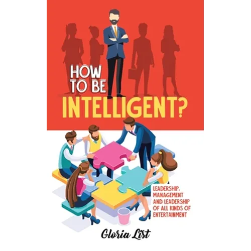 How To Be Intelligent?: Leadership, Management and Leadership of all kinds of Entertainment