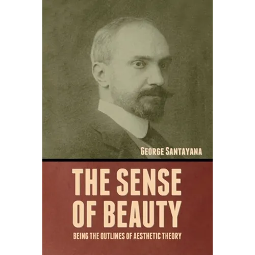 The Sense of Beauty: Being the Outlines of Aesthetic Theory