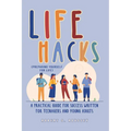 LIFE HACKS (Preparing Yourself for Life): A Practical Guide for Success Written for Teenagers and Young Adults