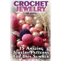 Crochet Jewelry: 15 Amazing Jewelry Patterns For This Summer: (Crochet Patterns, Crochet Stitches)