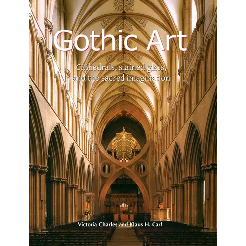 Gothic Art: Cathedrals, stained glass, and the sacred imagination