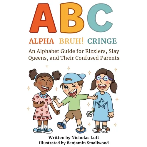 Alpha, Bruh!, Cringe: An Alphabet Guide for Rizzlers, Slay Queens, and Their Confused Parents