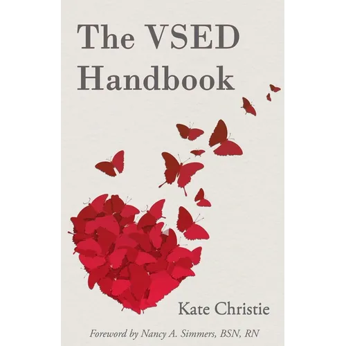The VSED Handbook: A Practical Guide to Voluntarily Stopping Eating and Drinking