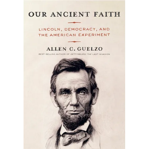Our Ancient Faith: Lincoln, Democracy, and the American Experiment