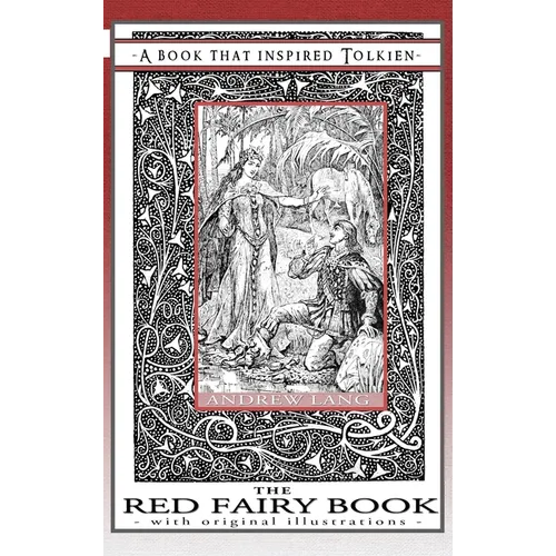 The Red Fairy Book - A Book That Inspired Tolkien: With Original Illustrations