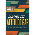 Closing the Attitude Gap: How to Fire Up Your Students to Strive for Success