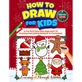 How To Draw For Kids - Christmas Edition: A Fun And Easy Step By Step Approach To Drawing Everything Related To Christmas!