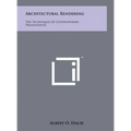 Architectural Rendering: The Techniques Of Contemporary Presentation