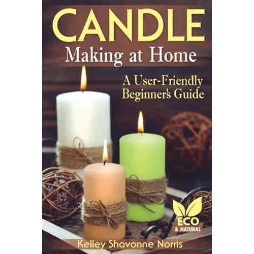 Candle Making at Home: A User-Friendly Beginner's Guide