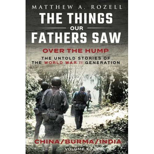 Over The Hump/China, Burma, India: The Things Our Fathers Saw-Volume X