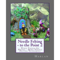 Needle Felting - to the Point 2: When Things Go Wrong - More Needle Felting Techniques