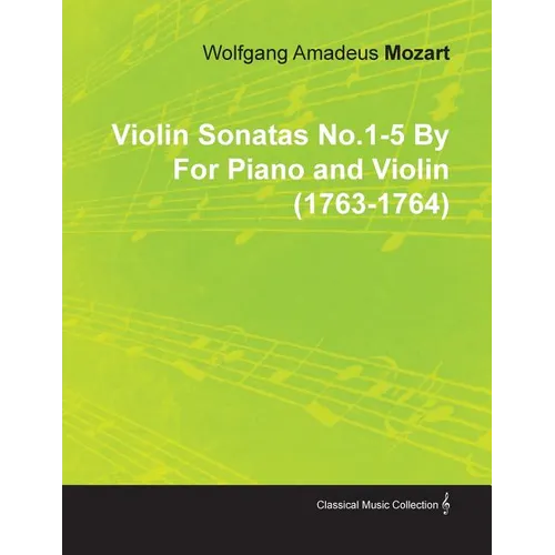 Violin Sonatas No.1-5 by Wolfgang Amadeus Mozart for Piano and Violin (1763-1764)