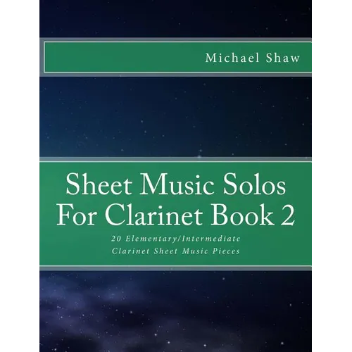 Sheet Music Solos For Clarinet Book 2: 20 Elementary/Intermediate Clarinet Sheet Music Pieces