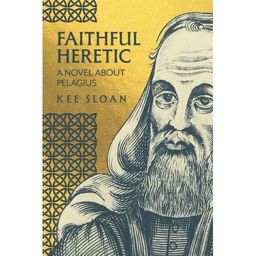 Faithful Heretic: A Novel about Pelagius