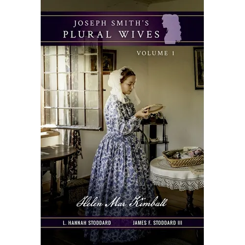 Joseph Smith's Plural Wives, Volume 1: Helen Mar Kimball