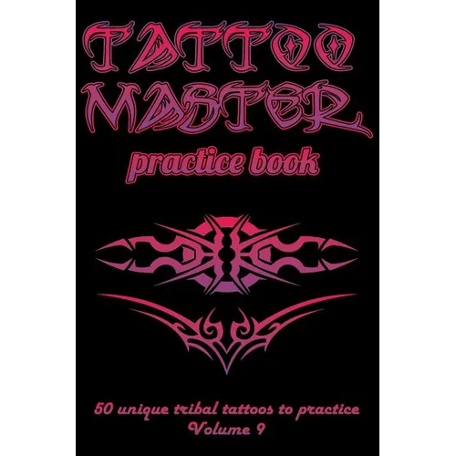 Tattoo Master Practice Book - 50 Unique Tribal Tattoos to Practice: 6 X 9(15.24 X 22.86 CM) Size Cream Pages with 3 Dots Per Inch to Draw Tattoos with