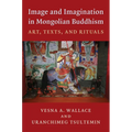 Image and Imagination in Mongolian Buddhism: Art, Texts, and Rituals