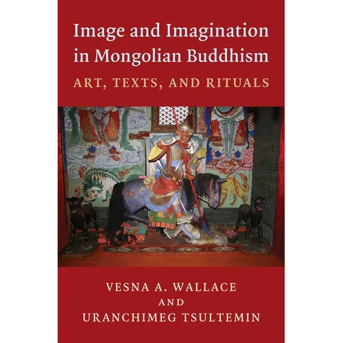 Image and Imagination in Mongolian Buddhism: Art, Texts, and Rituals