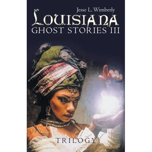 Louisiana Ghost Stories Iii: Trilogy