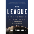 The League: How Five Rivals Created the NFL and Launched a Sports Empire