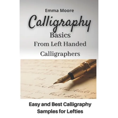 Calligraphy Basics from Left Handed Calligraphers: Easy and Best Calligraphy Samples for Lefties