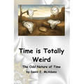 Time is Totally Weird: The Odd Nature of Time