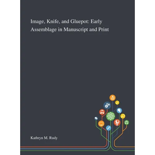 Image, Knife, and Gluepot: Early Assemblage in Manuscript and Print