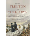 From Trenton to Yorktown: Turning Points of the Revolutionary War