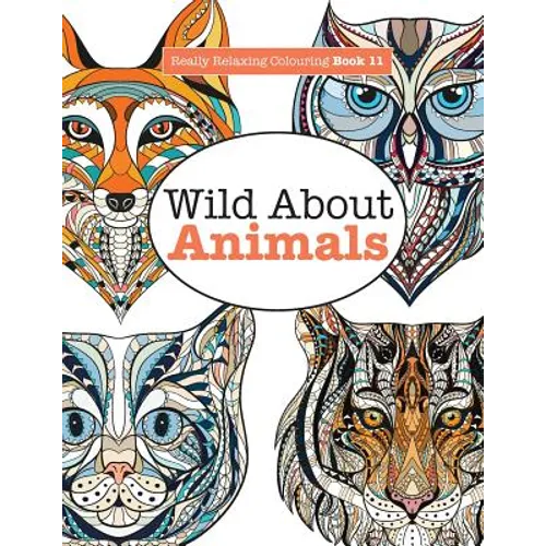 Really Relaxing Colouring Book 11: Wild About ANIMALS