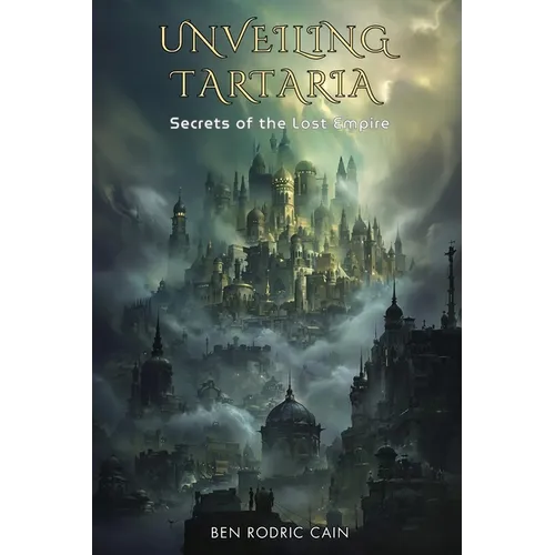 Unveiling Tartaria: Secrets of the Lost Empire