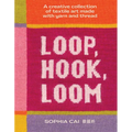 Loop, Hook, Loom: A Creative Collection of Textile Art Made with Yarn and Thread