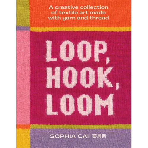 Loop, Hook, Loom: A Creative Collection of Textile Art Made with Yarn and Thread