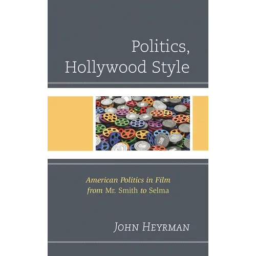 Politics, Hollywood Style: American Politics in Film from Mr. Smith to Selma