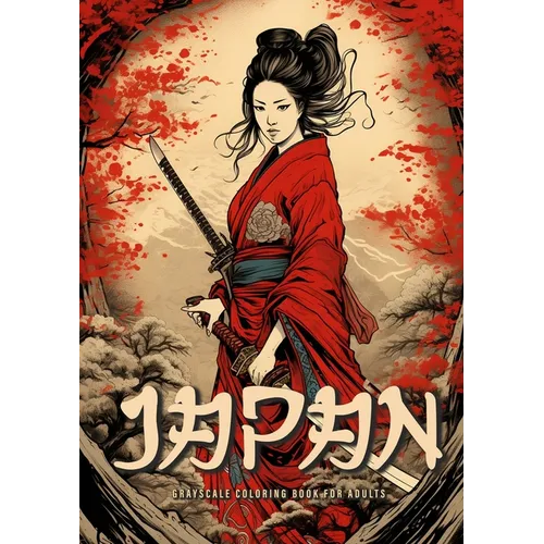 Japan Grayscale Coloring Book for Adults: Japanese Coloring Book for Adults Japanese Garden Coloring Book for Adults - Geishas Samurais A4