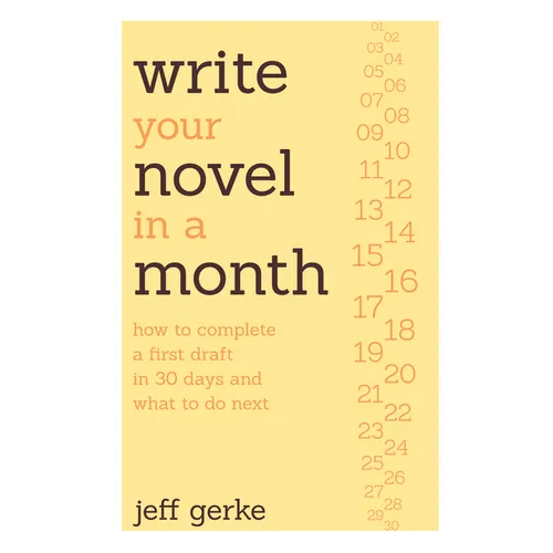 Write Your Novel in a Month: How to Complete a First Draft in 30 Days and What to Do Next