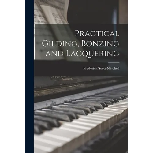 Practical Gilding, Bonzing and Lacquering
