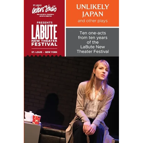 "Unlikely Japan and Other Plays," Ten One-Acts from Ten Years of the LaBute New Theater Festival