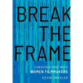 Break the Frame: Conversations with Women Filmmakers