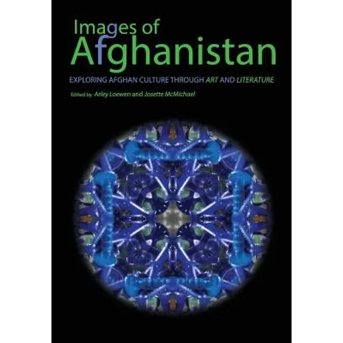 Images of Afghanistan: Exploring Afghan Culture through Art and Literature